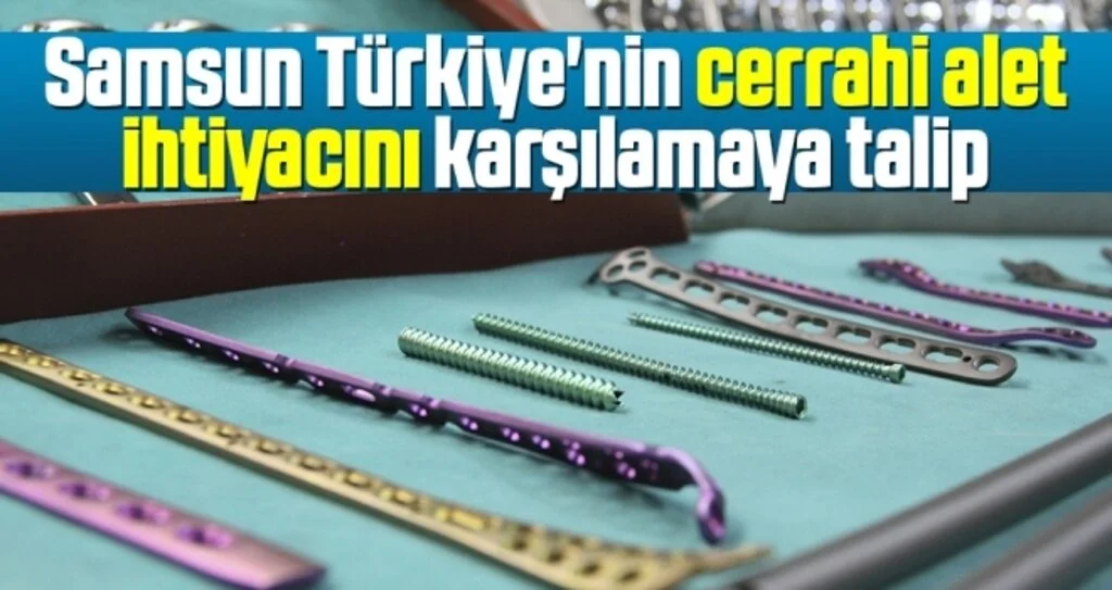 Samsun Türkiye'nin Cerrahi Alet İhtiyacını Karşılamaya Talip