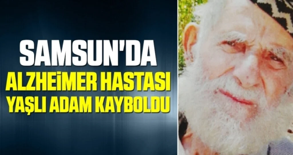 Samsun'da Alzheimer Hastası Yaşlı Adam Kayboldu