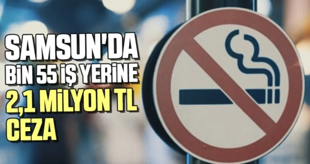 Samsun'da Bin 55 İş Yerine 2,1 Milyon TL 'Sigara' Cezası