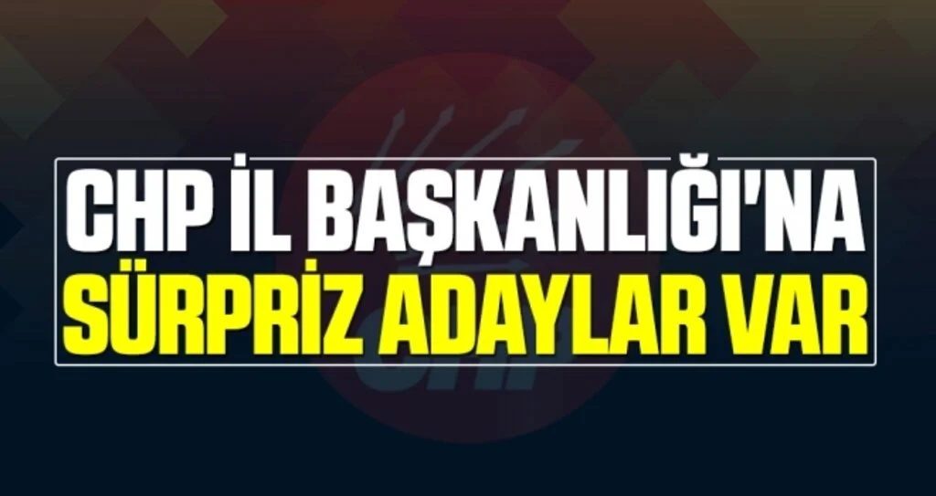 Samsun'da CHP İl Başkanlığı'na Sürpriz Adaylar Var