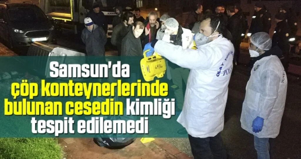 Samsun'da Çöp Konteynerlerinde Bulunan Cesedin Kimliği Tespit Edilemedi