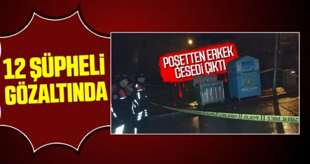 Samsun'da çöp konteynerlerinde bulunan parçalanmış cesetle ilgili 12 gözaltı