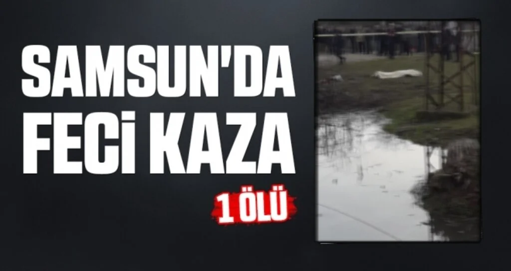 Samsun'da Feci Kaza: 1 Ölü