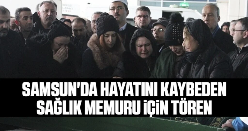 Samsun'da Hayatını Kaybeden Sağlık Memuru İçin Tören