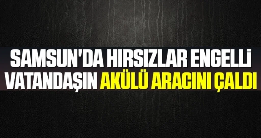 Samsun'da Hırsızlar Engelli Vatandaşın Akülü Aracını Çaldı