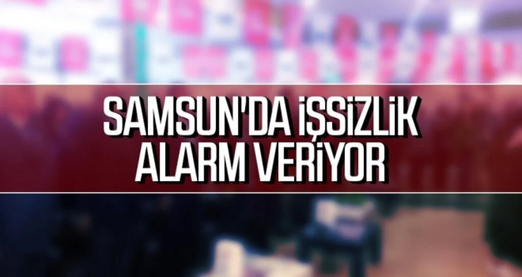 Samsun'da işsizlik alarm veriyor