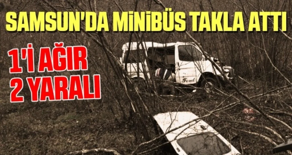 Samsun'da Minibüs Takla Attı: 1’i Ağır 2 Yaralı