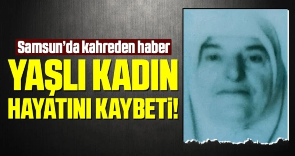 Samsun'da Minibüsün Çarptığı Yaşlı Kadın Hayatını Kaybetti