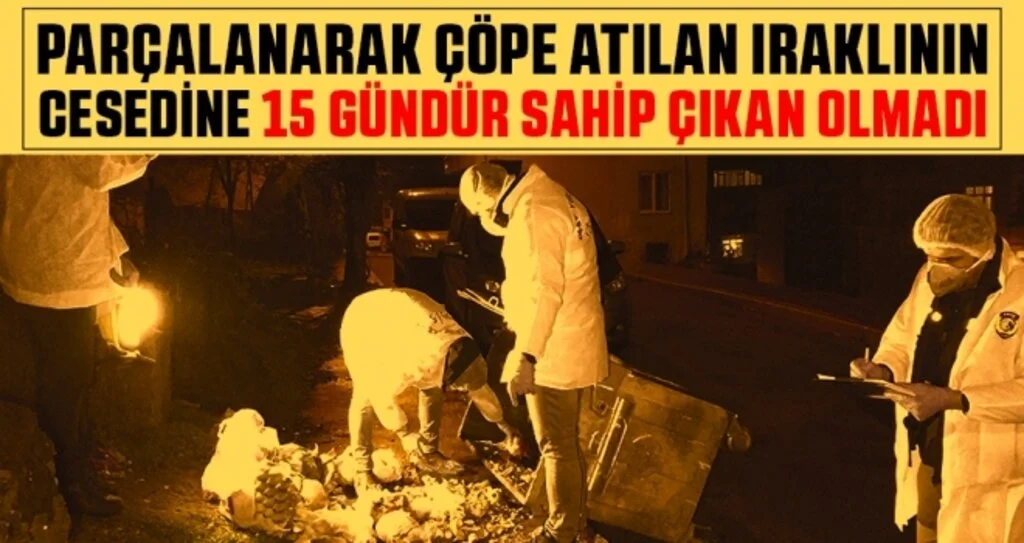 Samsun'da Parçalanarak Çöpe Atılan Iraklının Cesedine 15 Gündür Sahip Çıkan Olmadı