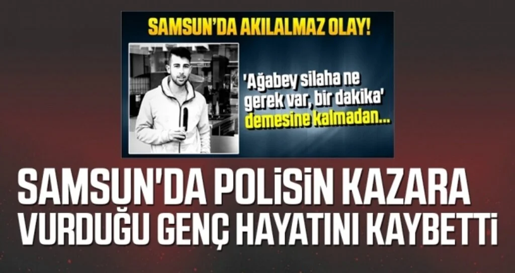 Samsun'da polisin kazara vurduğu genç hayatını kaybetti