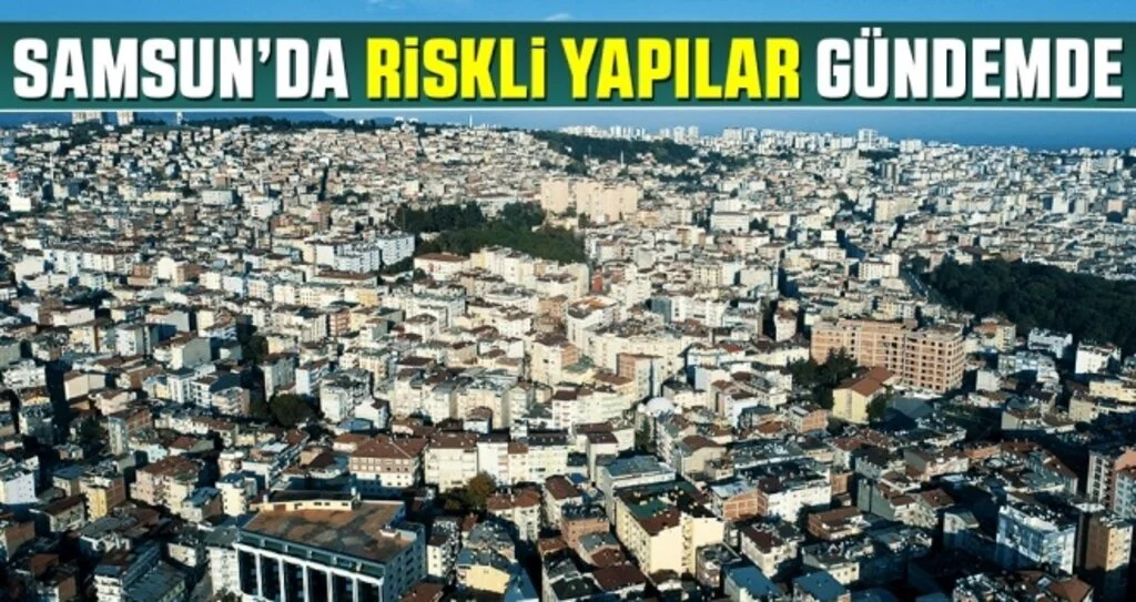Samsun'da Riskli Yapılar Gündemde