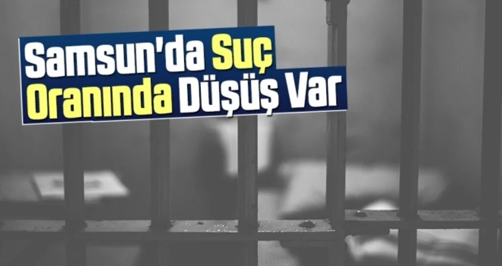 'Samsun'da Suç Oranında Düşüş Var'
