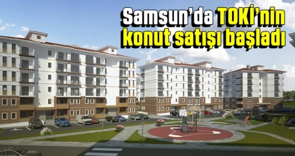 Samsun'da TOKİ'nin Konut Satışı Başladı!