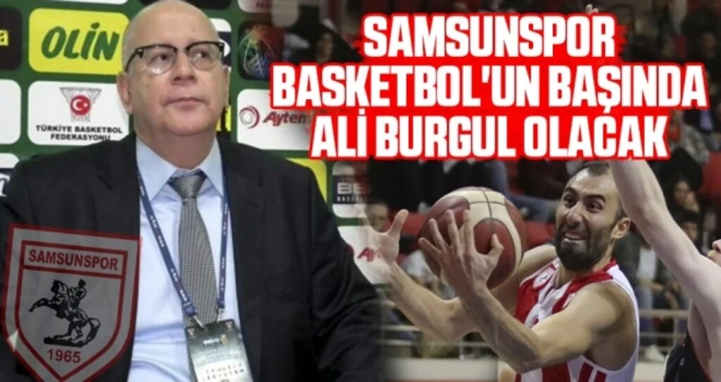 Samsunspor Basketbol'un Başında Ali Burgul Olacak