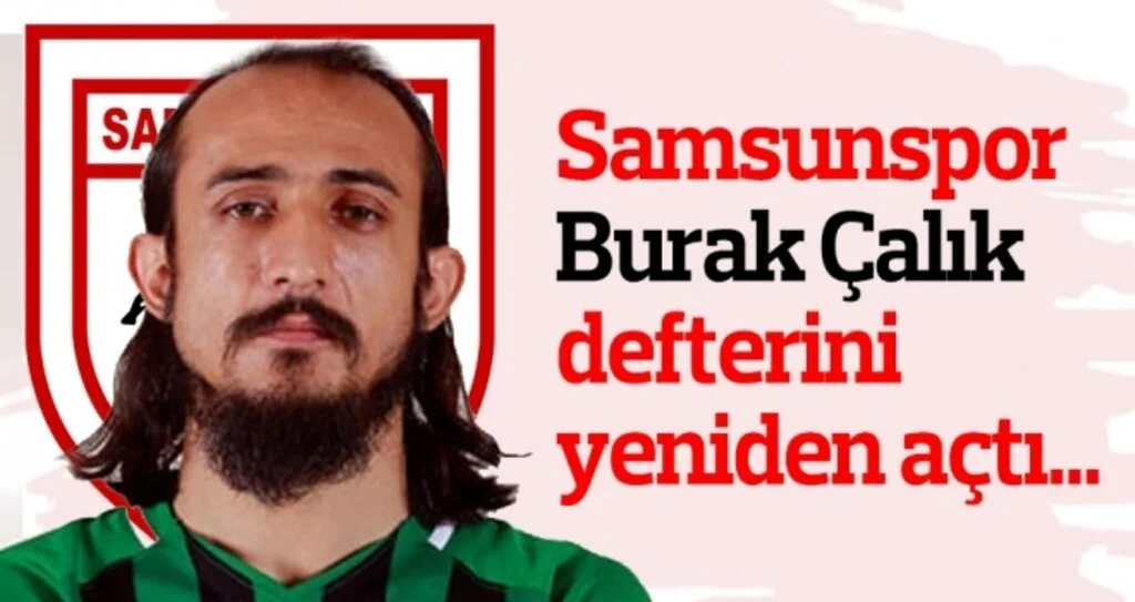 Samsunspor Burak Çalık defterini yeniden açtı...