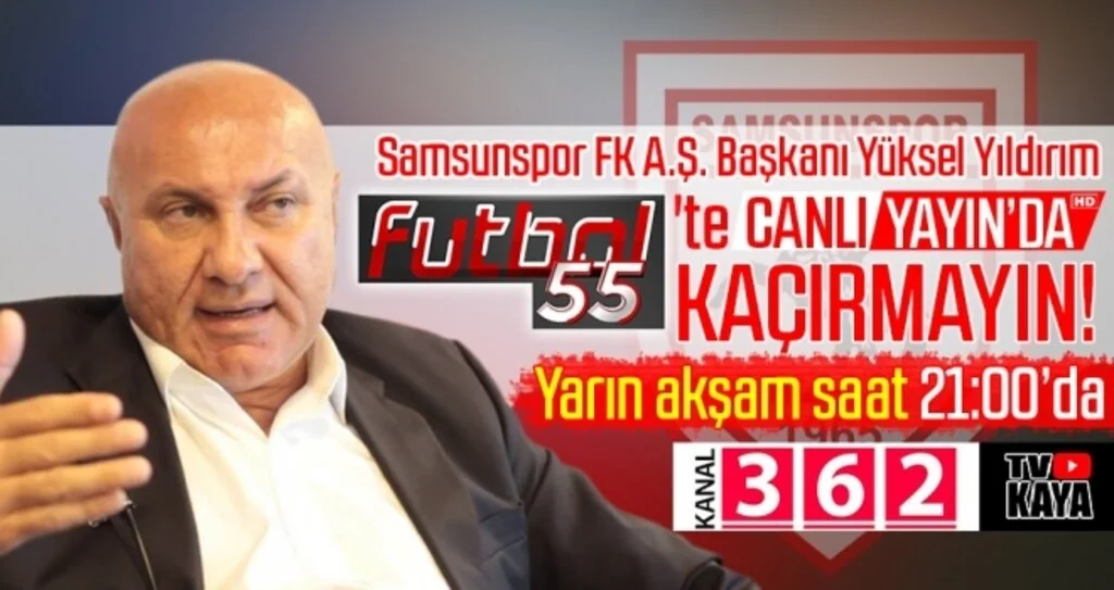 Samsunspor FK A.Ş. Başkanı Yüksel Yıldırım, Futbol 55'te canlı yayında! KAÇIRMAYIN!
