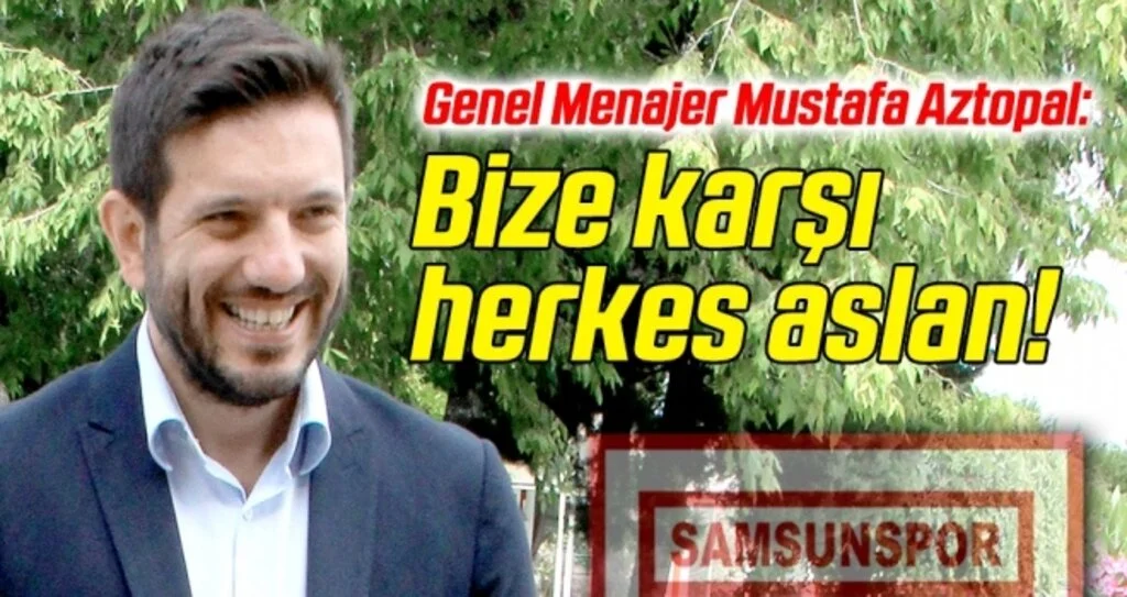 Samsunspor Genel Menajeri Aztopal: Bize karşı herkes aslan