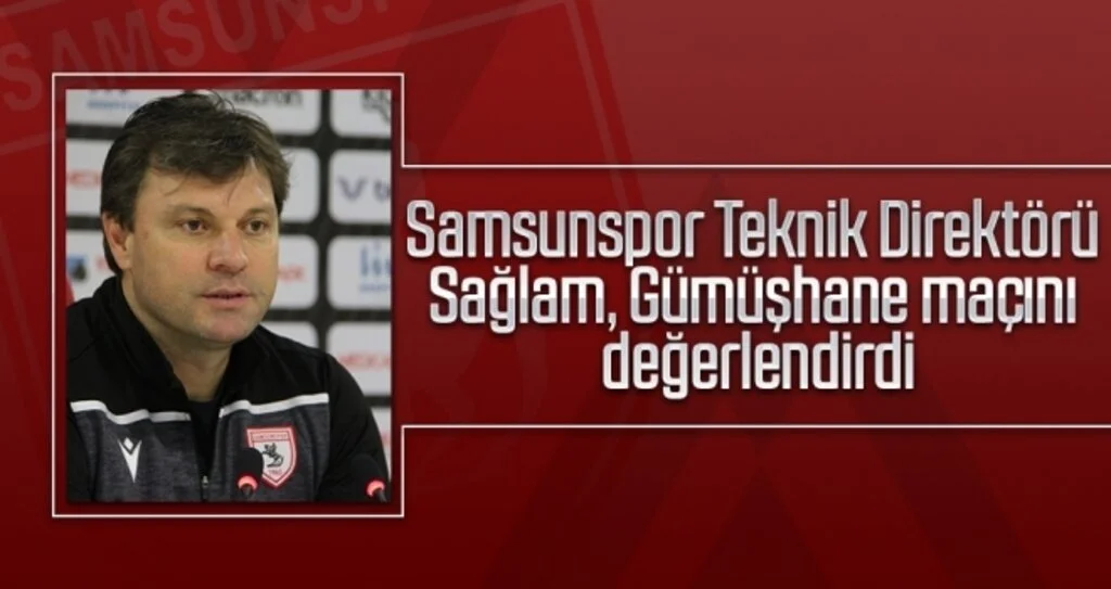 Samsunspor Teknik Direktörü Sağlam, Gümüşhane maçını değerlendirdi