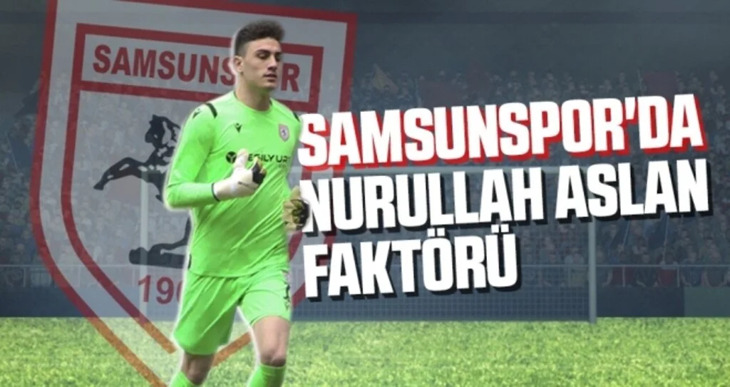 Samsunspor'da Nurullah Aslan Faktörü