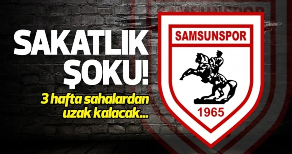 Samsunspor'da sakatlık şoku!