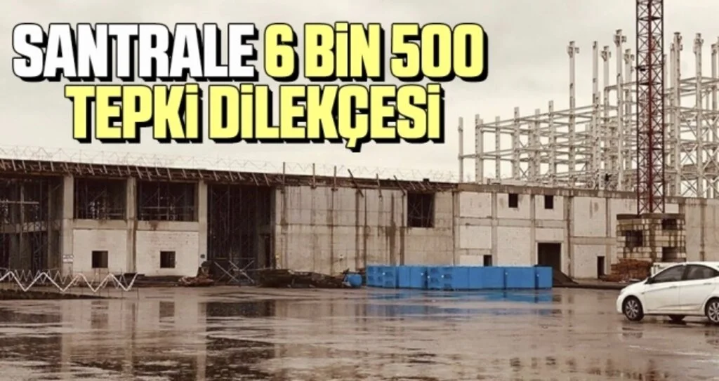 Santrale 6 Bin 500 Tepki Dilekçesi