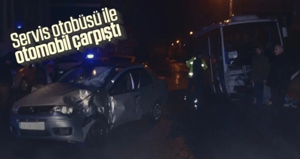 Servis otobüsü ile otomobil çarpıştı