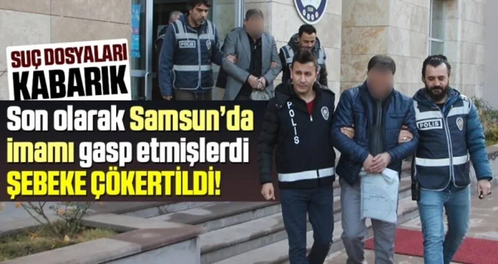 Son Olarak Samsunlu İmamı Gasp Eden Şebeke Çökertildi