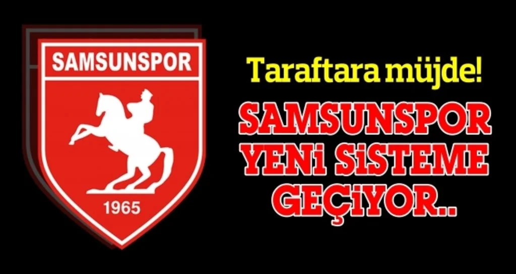 Taraftara müjde! Samsunspor yeni sisteme geçiyor...