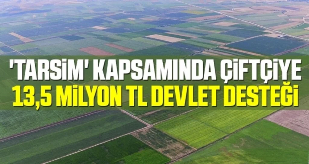 'TARSİM' Kapsamında Çiftçiye 13,5 Milyon TL Devlet Desteği