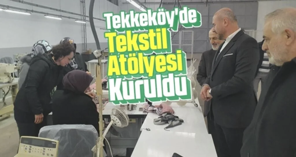 Tekkeköy'de Tekstil Atölyesi Kuruldu
