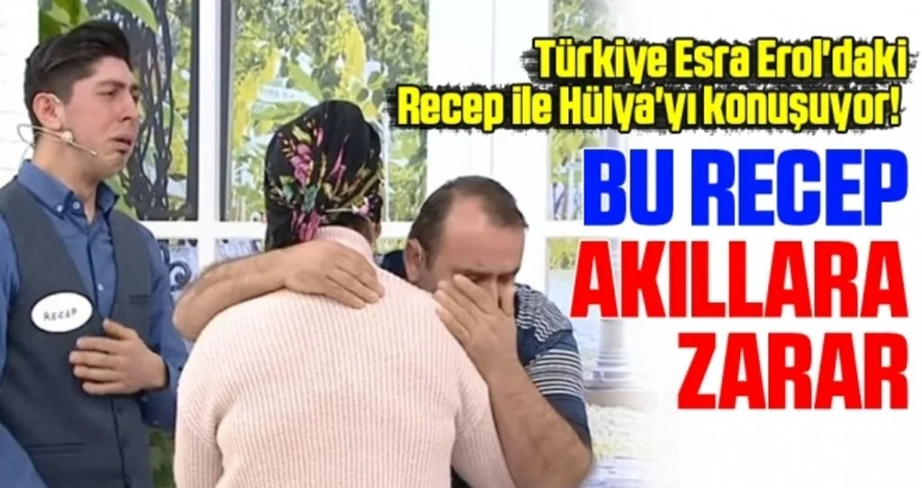Türkiye Esra Erol'daki Recep ile Hülya'yı Konuşuyor! Bu Recep Akıllara Zarar