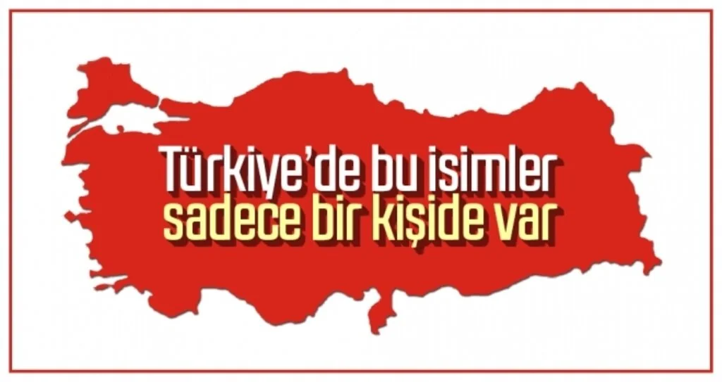 Türkiye'de bu isimler sadece bir kişide var