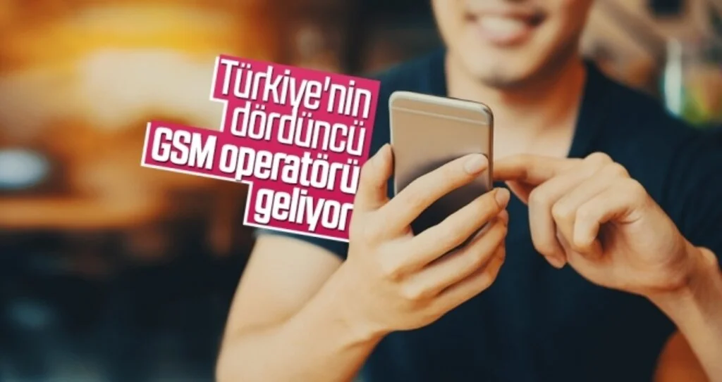 Türkiye'nin dördüncü GSM operatörü geliyor