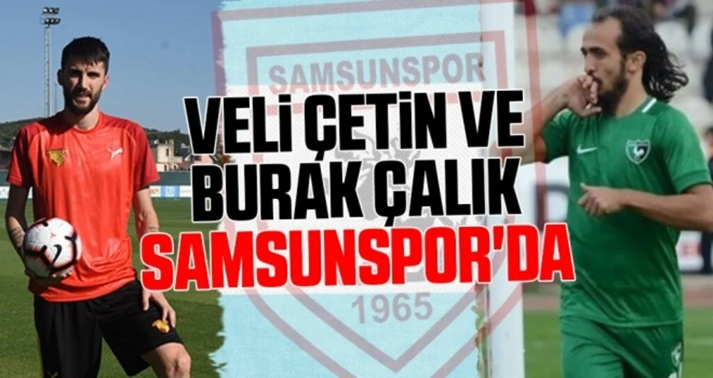 Veli Çetin ve Burak Çalık Samsunspor'da