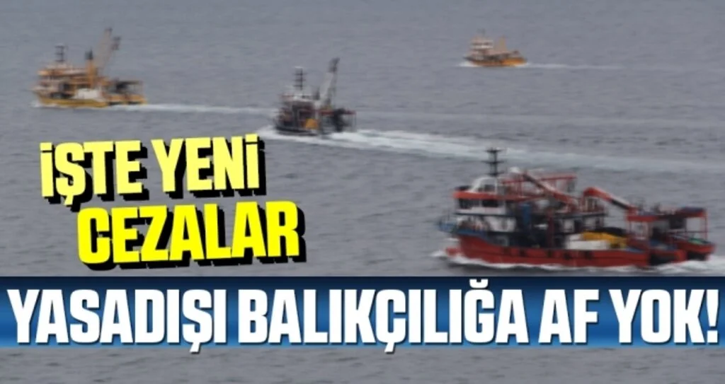 Yasadışı balıkçılığa af yok!