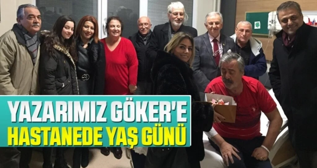 Yazarımız Göker'e Hastanede Yaş Günü
