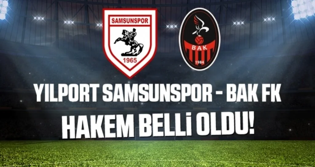 Yılport Samsunspor - BAK FK Maçının Hakemi Belli Oldu