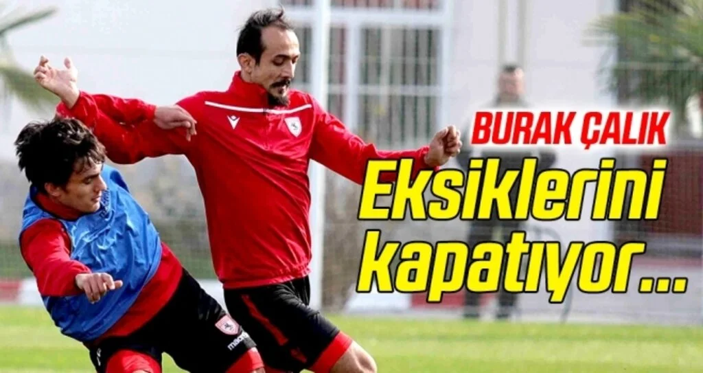 Yılport Samsunspor'da Burak Çalık eksiklerini kapatıyor