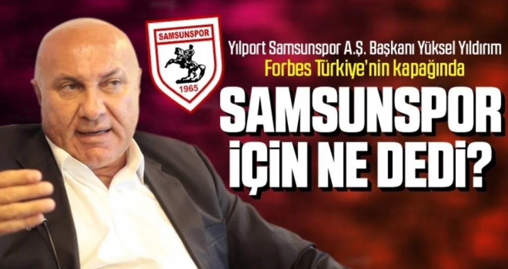 Yüksel Yıldırım Samsunspor İçin Ne Dedi?