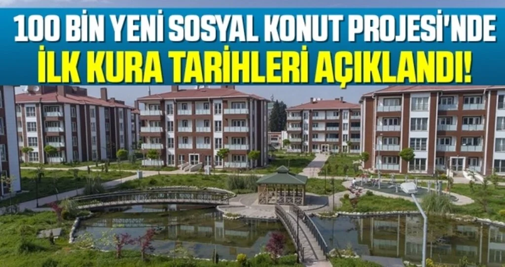 100 Bin Yeni Sosyal Konut Projesi'nde ilk kura çekilişi Tarihleri Açıklandı!