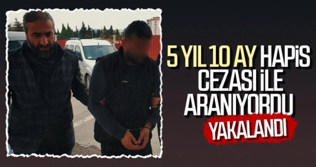 5 yıl 10 ay hapis cezası ile aranan şahıs yakalandı