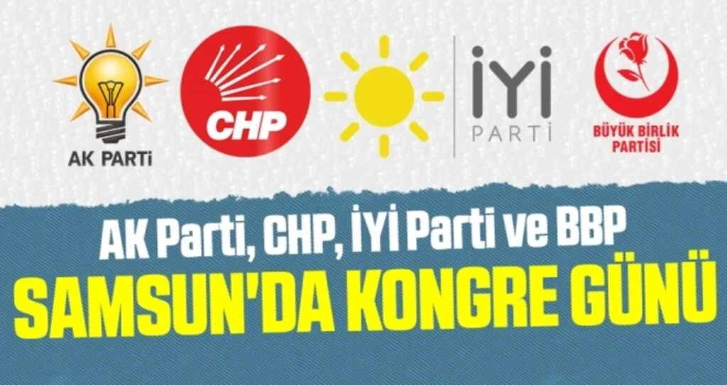 AK Parti, CHP, İYİ Parti ve BBP... Samsun'da Kongre Günü
