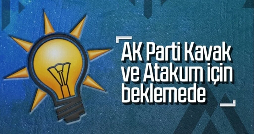 AK Parti Kavak ve Atakum için beklemede