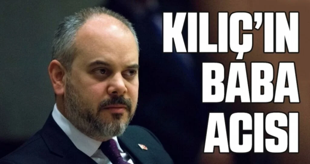 Akif Çağatay Kılıç'ın Baba Acısı