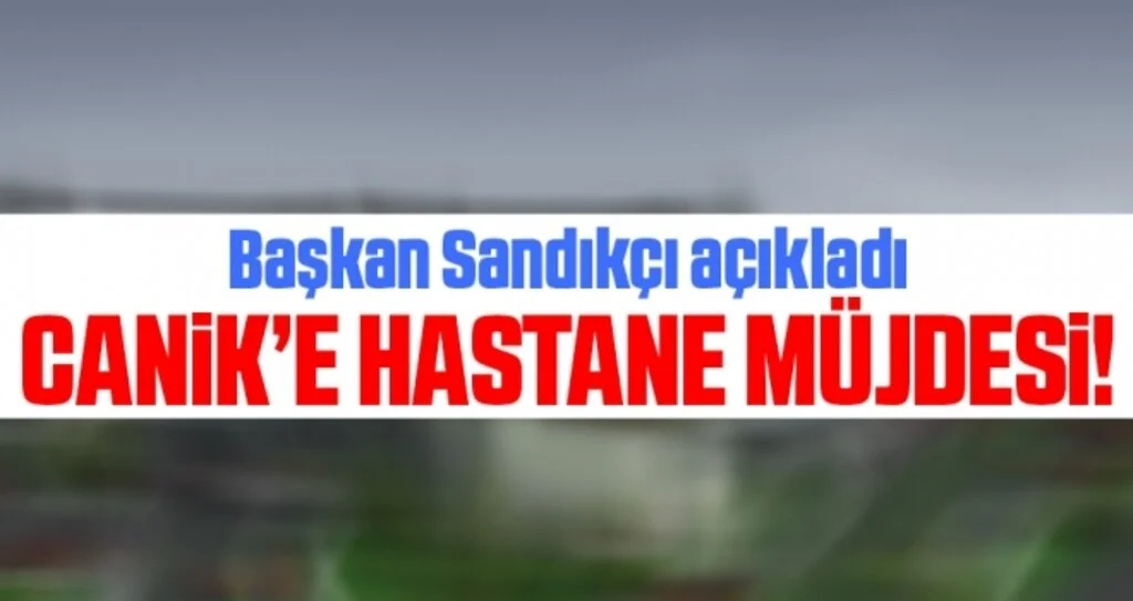 Başkan Sandıkçı Açıkladı Canik'e Hastane Müjdesi!