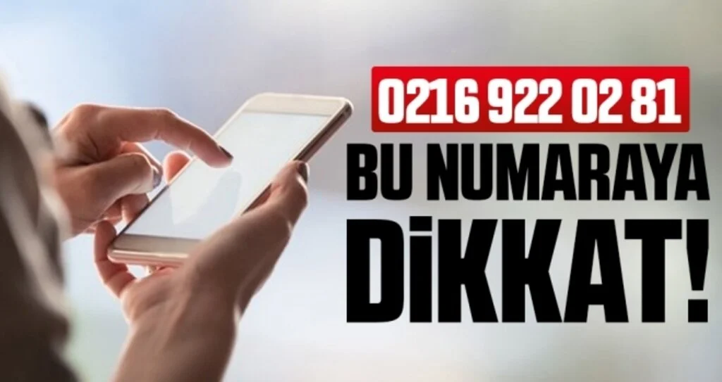 Bu Numaraya Dikkat!  '0216 922 02 81'