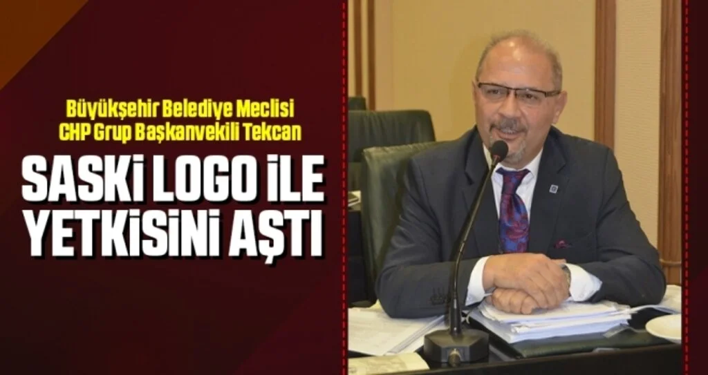 Büyükşehir Belediye Meclisi CHP Grup Başkanvekili Tekcan: SASKİ Logo İle Yetkisini Aştı