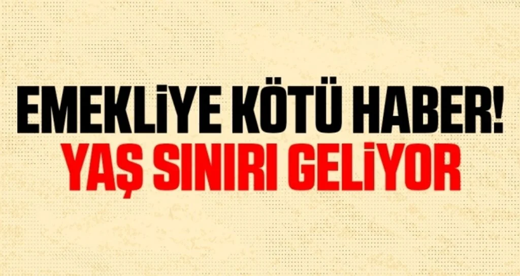 Çalışan Emekliye Kötü Haber! Yaş Sınırı Geliyor