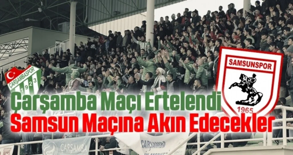 Çarşamba Maçı Ertelendi Samsun Maçına Akın Edecekler