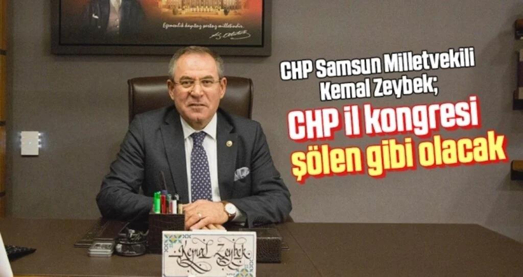 CHP Samsun Milletvekili Zeybek: CHP İl Kongresi Şölen Gibi Olacak